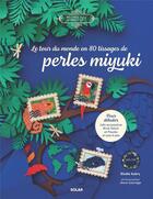 Couverture du livre « Le tour du monde en 80 tissages de perles miyuki » de Elodie Aubry et Jesus Sauvage aux éditions Solar