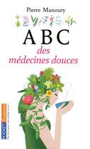 Couverture du livre « ABC des médecines douces » de Pierre Manoury aux éditions Pocket