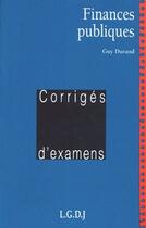 Couverture du livre « Finances publiques ; corrigés d'examens » de Durand G. aux éditions Lgdj