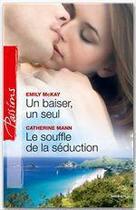 Couverture du livre « Un baiser, un seul ; le souffle de la séduction » de Emily Mckay et Catherine Mann aux éditions Harlequin