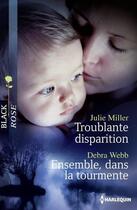 Couverture du livre « Troublante disparition ; ensemble, dans la tourmente » de Julie Miller et Debra Webb aux éditions Harlequin