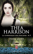 Couverture du livre « La chronique des anciens t.4.7 ; chasse gardée » de Thea Harrison aux éditions J'ai Lu