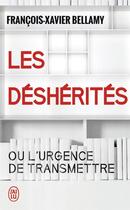 Couverture du livre « Les desherités ou l'urgence de transmettre » de Francois-Xavier Bellamy aux éditions J'ai Lu