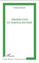 Couverture du livre « Prospective et science-fiction » de Thomas Michaud aux éditions L'harmattan