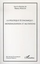 Couverture du livre « La politique économique : mondialisation et mutations » de Thierry Pouch aux éditions Editions L'harmattan