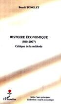 Couverture du livre « Histoire économique (500-2007) ; critique de la méthode » de Benoit Tonglet aux éditions Editions L'harmattan