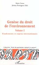 Couverture du livre « GÉNÈSE DU DROIT DE L'ENVIRONNEMENT : Fondements et enjeux internationaux - Volume 1 » de Jerome Fromageau et Marie Cornu aux éditions Editions L'harmattan