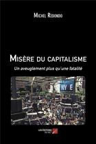 Couverture du livre « Misère du capitalisme ; un aveuglement plus qu'une fatalité » de Michel Redondo aux éditions Editions Du Net