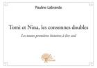 Couverture du livre « Tomi et Nina, les consonnes doubles ; les toutes premières histoires à lire seul » de Pauline Labrande aux éditions Edilivre