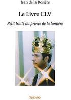 Couverture du livre « Le Livre CLV ; Petit traité du prince de la lumière » de De La Rosiere Jean aux éditions Edilivre