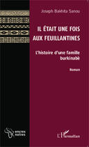 Couverture du livre « Il était une fois aux feuillantines ; l'histoire d'une famille burkinabé » de Joseph Bakhita Sanou aux éditions Editions L'harmattan