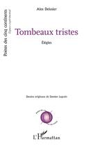 Couverture du livre « Tombeaux tristes : Élégies » de Alex Delusier et Damien Legrain aux éditions L'harmattan