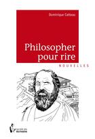 Couverture du livre « Philosopher pour rire » de Catteau Dominique aux éditions Societe Des Ecrivains