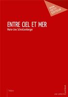 Couverture du livre « Entre ciel et mer » de Marie-Line Schrotzenberger aux éditions Mon Petit Editeur