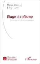 Couverture du livre « Éloge du séisme ; le tremblement de terre en littérature » de Marie-Denise Shelton aux éditions L'harmattan