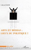 Couverture du livre « Arts et médias : lieux du politique ? » de Collectif Daem aux éditions L'harmattan