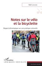 Couverture du livre « Notes sur le vélo et la bicyclette ; regard ethnologique sur une pratique culturelle » de Noel Jouenne aux éditions L'harmattan