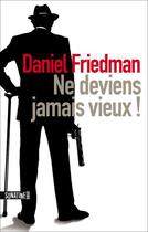 Couverture du livre « Ne deviens jamais vieux ! » de Daniel Friedman aux éditions Sonatine