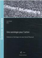 Couverture du livre « Une sociologie pour l'action : itinériare et héritages de Jean-Daniel Reynaud » de Lise Conte aux éditions Presses De L'ecole Des Mines