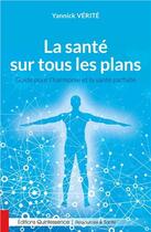Couverture du livre « La santé sur tous les plans ; guide pour l'harmonie et la santé parfaite » de Yannick Verite aux éditions Quintessence