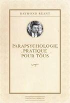 Couverture du livre « Parapsychologie pratique pour tous » de Raymond Reant aux éditions Exergue