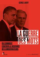 Couverture du livre « La guerre des mots ou comment contrer la démagogie des conservateurs » de George Lakoff aux éditions Les Petits Matins