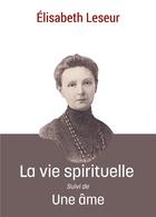 Couverture du livre « La vie spirituelle : Suivi de Une âme » de Elisabeth Leseur aux éditions Blanche De Peuterey