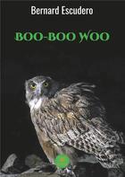 Couverture du livre « Boo boo woo » de Bernard Escudero aux éditions Le Lys Bleu