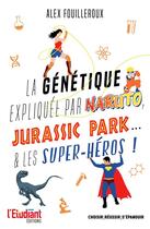 Couverture du livre « La génétique expliquée par Naruto, Jurassic Park... & les superhéros » de Alex Fouilleroux aux éditions L'etudiant