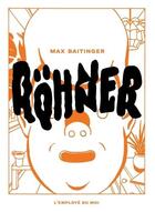 Couverture du livre « Rohner » de Max Baitinger aux éditions L'employe Du Moi