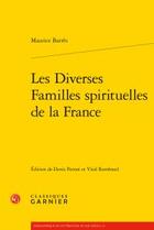 Couverture du livre « Les diverses familles spirituelles de la France » de Maurice Barrès aux éditions Classiques Garnier