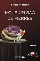 Couverture du livre « Pour un sac de pierres » de Louise Rodrigue aux éditions Saint Honore Editions