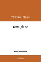 Couverture du livre « Terre glaise » de Veronique Navez aux éditions Edilivre