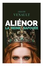 Couverture du livre « Aliénor Tome 2 : la reine bafouée » de Amaury Venault aux éditions Moissons Noires