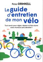 Couverture du livre « Le guide d'entretien de mon vélo ; tout savoir pour prendre soin de votre compagnon de route » de Peter Drinkell aux éditions Marabout