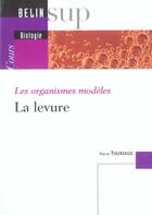 Couverture du livre « Les organismes modeles - la levure cours » de Le Guyader/Thuriaux aux éditions Belin Education