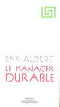 Couverture du livre « Le manager durable » de Eric Albert aux éditions Organisation