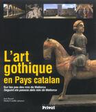 Couverture du livre « L'art gothique en pays catalan » de Jean Reynal et Michel Castillo aux éditions Privat