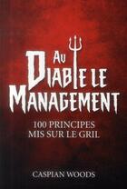 Couverture du livre « Au diable le management ! 100 principes mis sur le gril » de Caspian Woods aux éditions Pearson