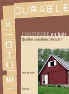 Couverture du livre « Construire en bois ; quelles solutions choisir ? » de Paul De Haut aux éditions Edisud