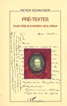 Couverture du livre « Pre-textes - andre gide et la tentation de la critique » de Peter Schnyder aux éditions L'harmattan