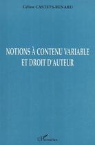 Couverture du livre « Notions à contenu variable et droit d'auteur » de Celine Castets-Renard aux éditions L'harmattan