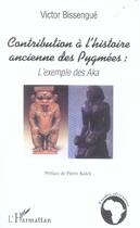Couverture du livre « Contribution a l'histoire ancienne des pygmees : l'exemple des aka » de Victor Bissengue aux éditions L'harmattan