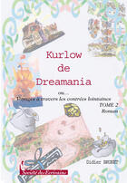 Couverture du livre « Kurlow de dreamania t.2 ; ou... voyages à travers les contrées lointaines » de Didier Brunet aux éditions Societe Des Ecrivains