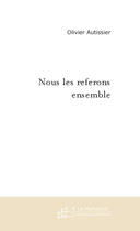 Couverture du livre « NOUS LES REFERONS ENSEMBLE » de Olivier Autissier aux éditions Le Manuscrit