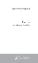 Couverture du livre « Far Ice » de Regnault J aux éditions Le Manuscrit