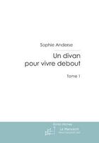 Couverture du livre « Un divan pour vivre debout t.1 » de Sophie Anderse aux éditions Le Manuscrit