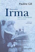 Couverture du livre « Docteure irma t 02 l indomptable » de Pauline Gill aux éditions Les Ditions Qubec Amrique