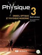 Couverture du livre « Physique Tome 3 ; ondes, optique et physique » de Jean Parent et Rene Lafrance aux éditions De Boeck Superieur