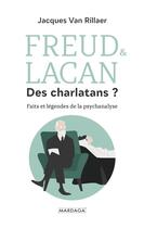 Couverture du livre « Freud & Lacan des charlatans ? ; faits et légendes de la psychanalyse » de Jacques Van Rillaer aux éditions Mardaga Pierre